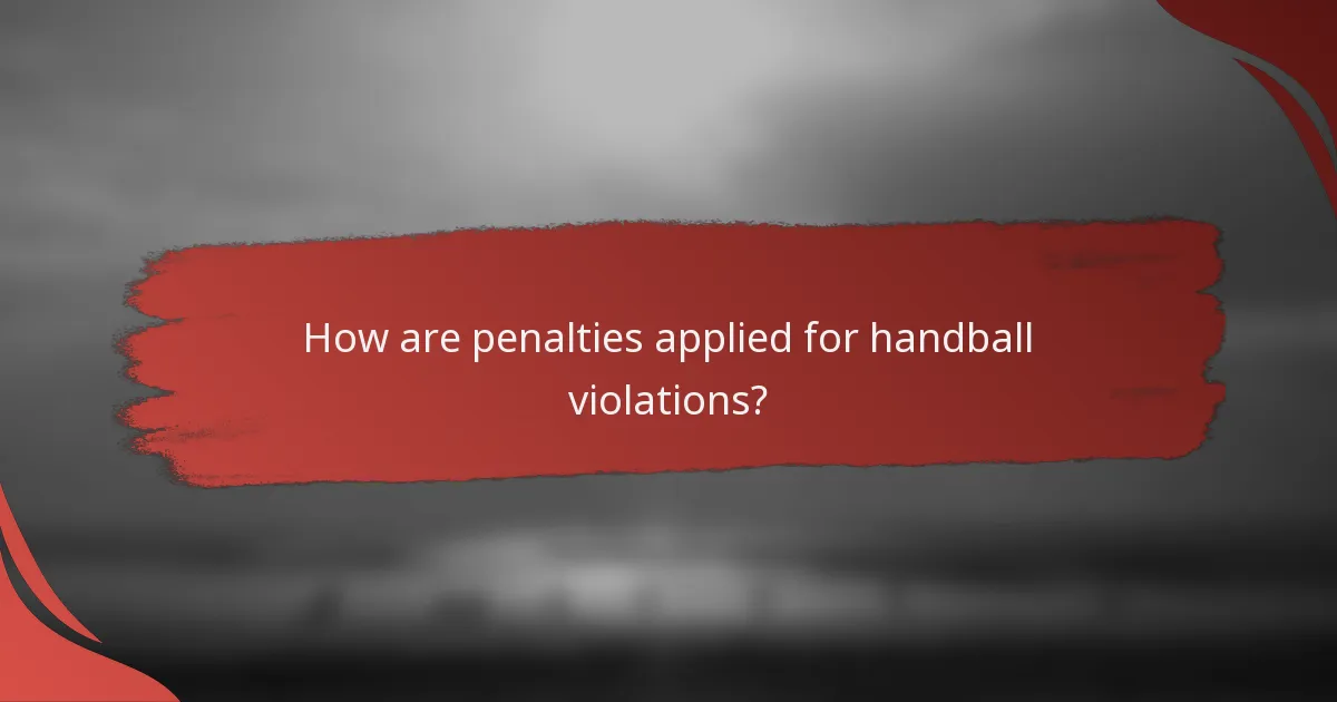 How are penalties applied for handball violations?