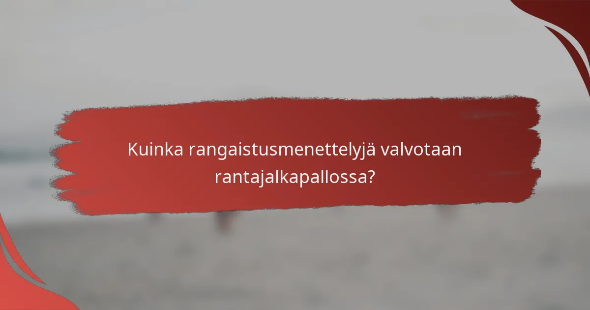 Kuinka rangaistusmenettelyjä valvotaan rantajalkapallossa?