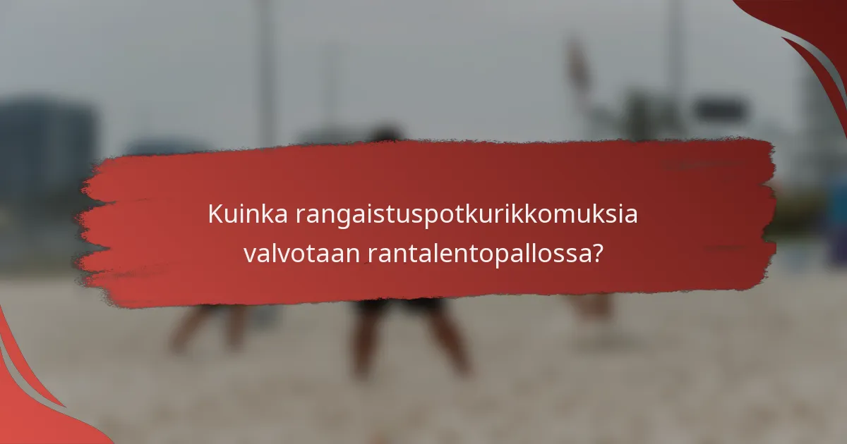 Kuinka rangaistuspotkurikkomuksia valvotaan rantalentopallossa?