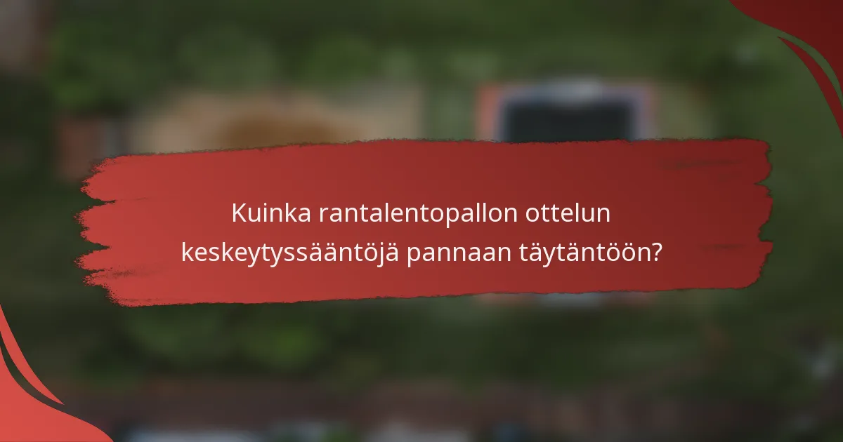 Kuinka rantalentopallon ottelun keskeytyssääntöjä pannaan täytäntöön?