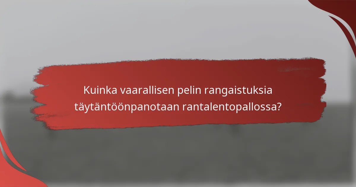 Kuinka vaarallisen pelin rangaistuksia täytäntöönpanotaan rantalentopallossa?