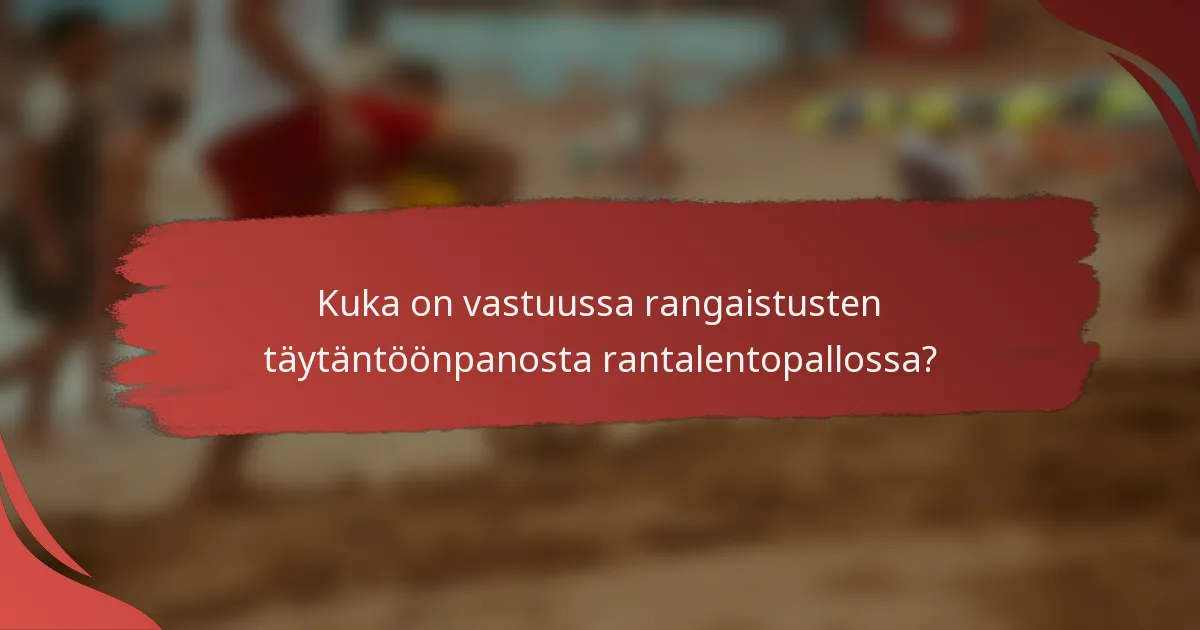 Kuka on vastuussa rangaistusten täytäntöönpanosta rantalentopallossa?