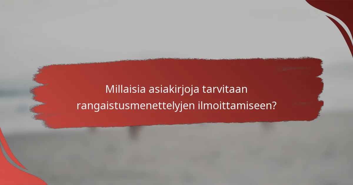 Millaisia asiakirjoja tarvitaan rangaistusmenettelyjen ilmoittamiseen?
