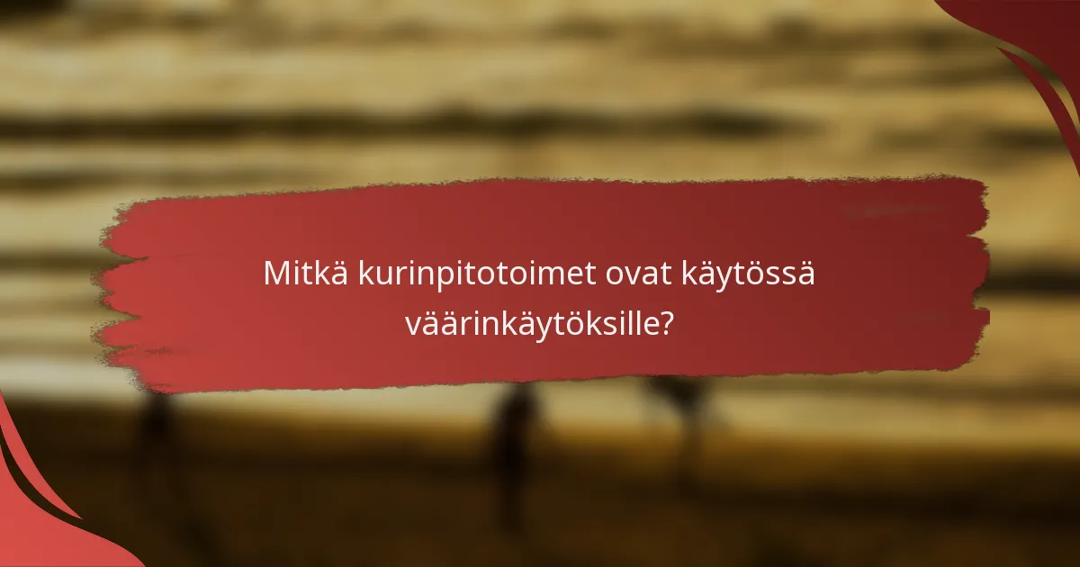 Mitkä kurinpitotoimet ovat käytössä väärinkäytöksille?