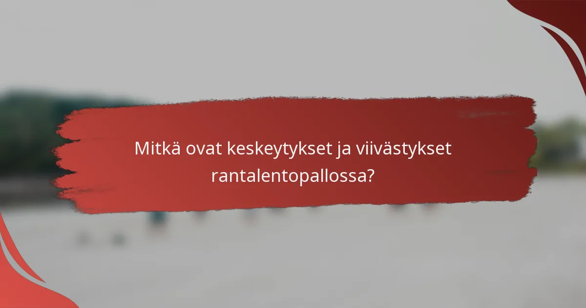 Mitkä ovat keskeytykset ja viivästykset rantalentopallossa?