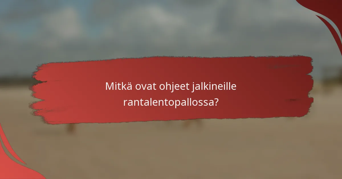 Mitkä ovat ohjeet jalkineille rantalentopallossa?