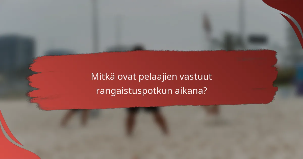 Mitkä ovat pelaajien vastuut rangaistuspotkun aikana?