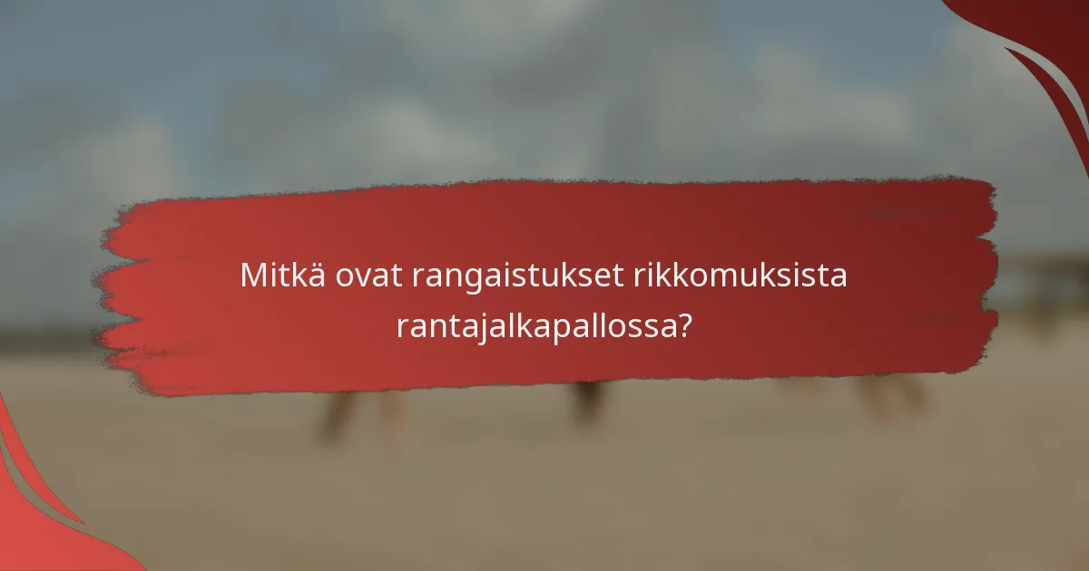 Mitkä ovat rangaistukset rikkomuksista rantajalkapallossa?