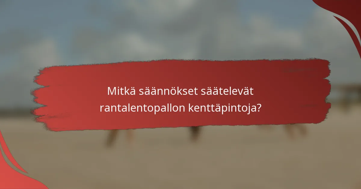 Mitkä säännökset säätelevät rantalentopallon kenttäpintoja?